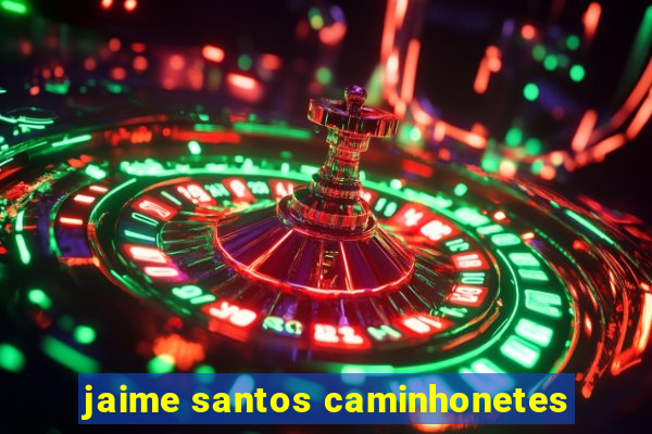 jaime santos caminhonetes